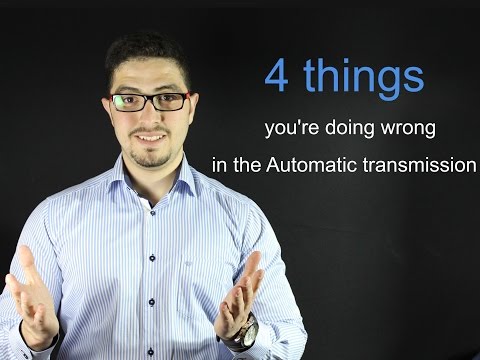 4 things you're doing wrong in the Automatic transmission