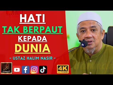 Ustaz Halim Nasir - HATI TAK BERPAUT KEPADA DUNIA