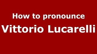 How to pronounce Vittorio Lucarelli