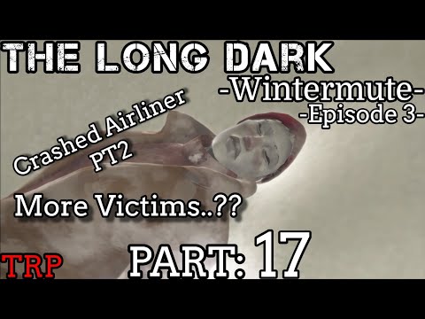 The Long Dark: Wintermute - Episode 3 | Part 17 | Crashed Airplane PT2 - Saving Passenger | PC