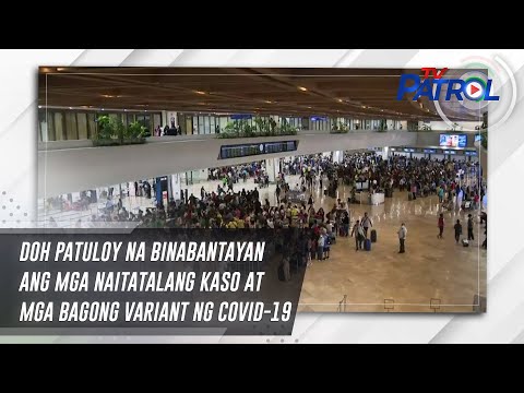 DOH patuloy na binabantayan ang mga naitatalang kaso at mga bagong variant ng COVID-19 TV Patrol