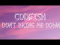 Don’t Bring Me Down By Codfish (Lyrics)