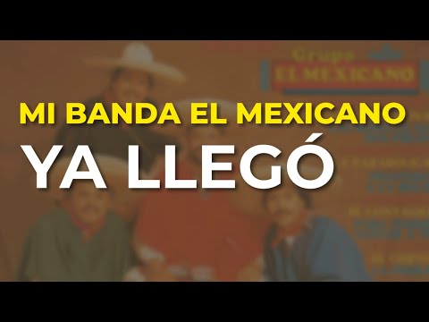 Mi Banda El Mexicano - Ya Llegó (Audio Oficial)