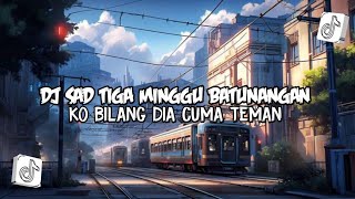 Download lagu DJ SAD TIGA MINGGU BATUNANGAN X KO BILANG DIA CUMA TEMAN | MKANE VIRAL TIKTOK - DJ HAPPYTEAM mp3