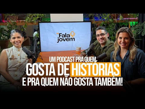 FALA JOVEM! - Um podcast pra quem gosta de histórias e pra quem não gosta também! - Ep. 33