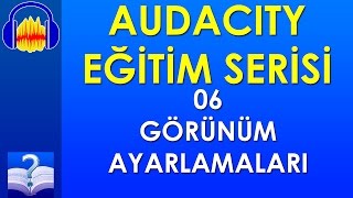 Audacity 06 - Görünüm Ayarlamaları