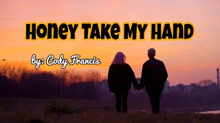 Download lagu Honey Take My Hand - Cody Francis (Full lyrics video) Make your day smiley and stress free. mp3