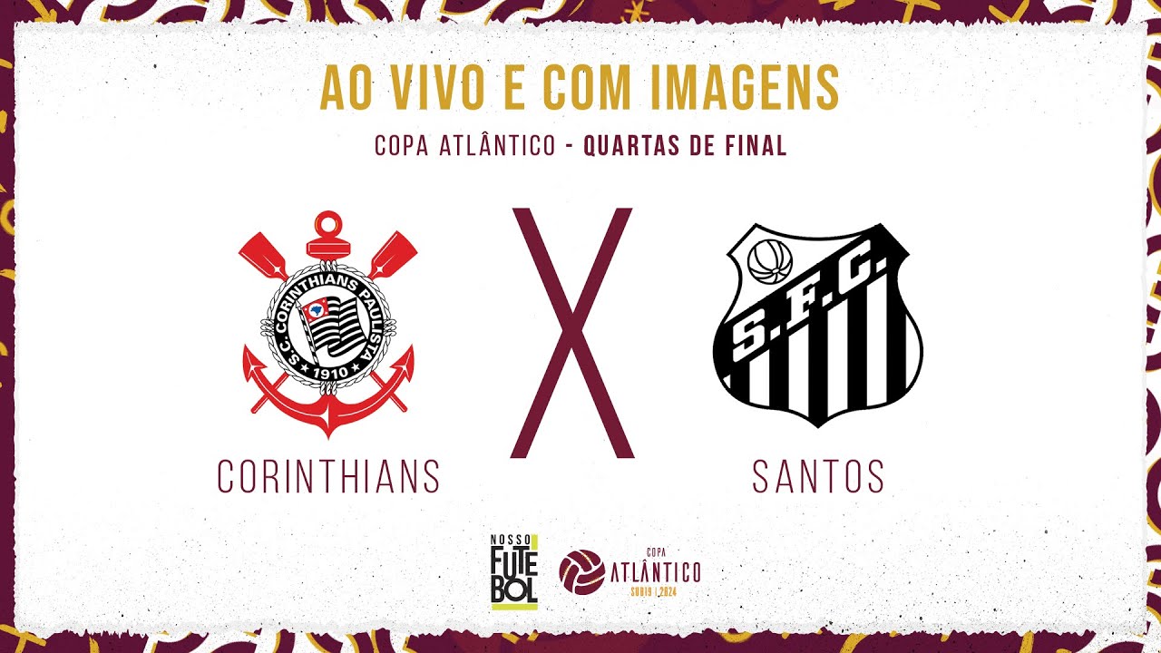 AO VIVO E COM IMAGENS: CORINTHIANS X SANTOS | QUARTAS DE FINAL | COPA ATLÂNTICO