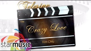 Kim Chiu - Crazy Love (Audio) 🎵 | Telesine
