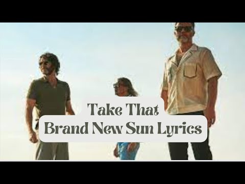 Take That - Brand New Sun Lyrics