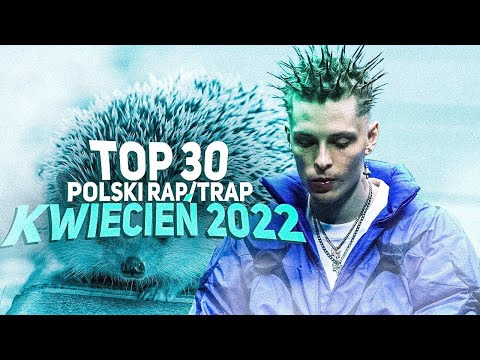 TOP 30 POLSKI RAP/TRAP - KWIECIEŃ