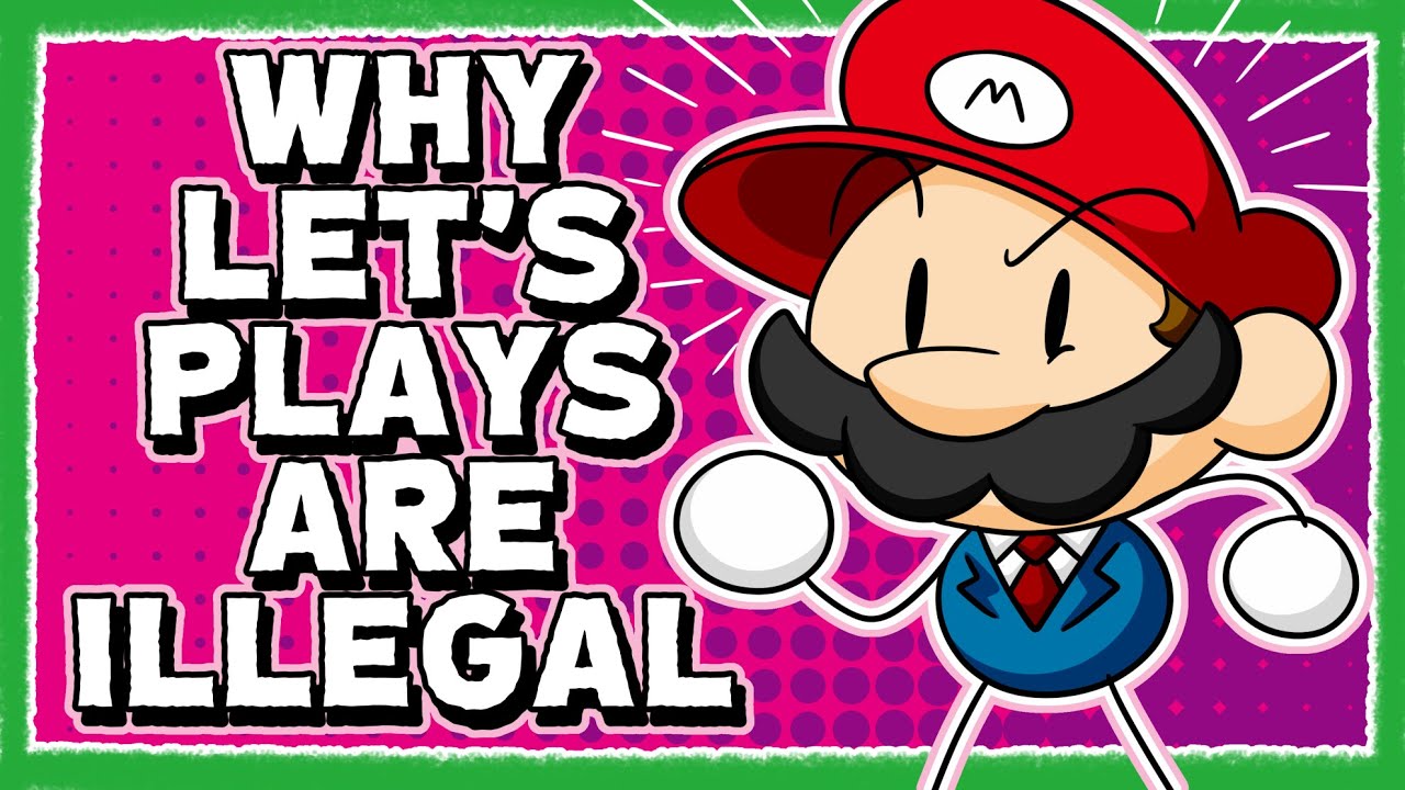 Why YouTube Let's Plays are Technically Illegal