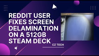 Reddit User fixes Screen Delamination on a 512gb Steam Deck