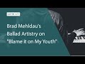 Brad Mehldau's Ballad Artistry on "Blame it on My Youth"  (LOTW #177)