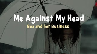 Bea and her Business - Me Against My Head (Lirik Terjemahan Indonesia)