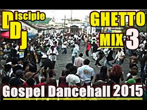 GHETTO Mix3 DISCIPLEDJ MIX AUG 2015 GOSPEL DANCEHALL