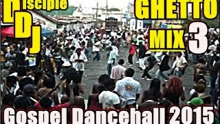 GHETTO Mix3 DISCIPLEDJ MIX AUG 2015 GOSPEL DANCEHALL