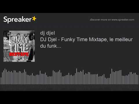 DJ Djel - Funky Time Mixtape, le meilleur du funk... (made with Spreaker)