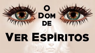 o Dom de ver Espíritos
