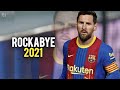 Lionel Messi ● Rockabye ● Crazy Skills & Goals 2021 | HD
