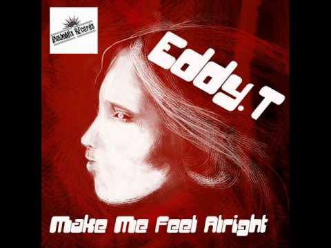 Eddy.T - Make Me Feel Alright [Out Now On Beatport]