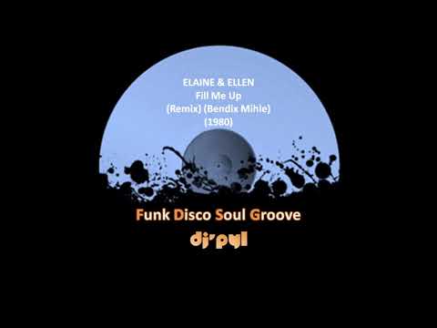 ELAINE & ELLEN - Fill Me Up (Remix) (Bendix Mihle) (1980)