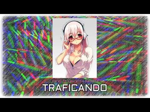 Darell Ft. Lawrentis Santana - Traficando (Nightcore)