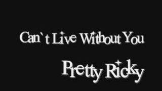 Can`t Live Without You - Pretty Ricky