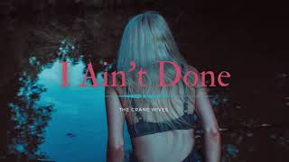 The Crane Wives - I Ain't Done (Lyrics)