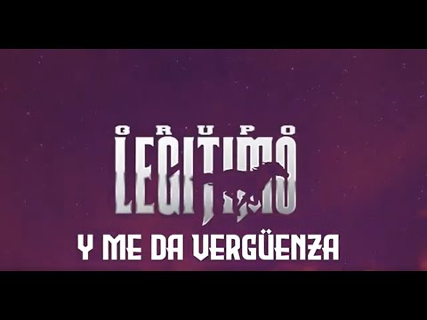 Grupo Legítimo - Y Me Da Vergüenza (Lyric Video)
