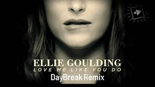 Ellie Goulding - Love Me Like You Do (DayBreak Remix)