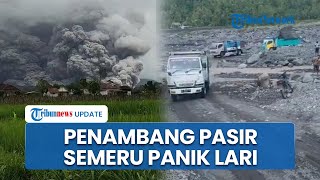 Detik-detik Penambang Pasir Panik Berlarian Hindari Banjir & Awan Panas Gunung Semeru