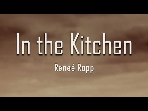 Reneé Rapp - In the Kitchen (Lyrics) And now it's just me and a hundred square feet of bittersweet