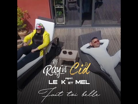 DJ RAY'N & DJ CID - Fais Toi Belle (feat Le K & Mél)