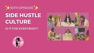 S05E05:  Is Side Hustle Culture For Everyone | Our 50th Episode | It's Layered Podcast