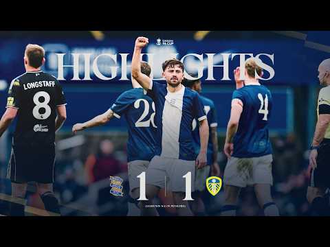 FA Cup Highlights | Birmingham City 1-1 Leeds United (4-2 on pens) | Roberts wonder goal not enough