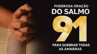 SALMO 91 | ORAÇÃO PODEROSA DE PROTEÇÃO, LIVRAMENTO E PAZ EM DEUS