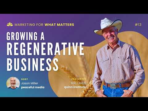 013 | Growing a Regenerative Business: The Future of Sustainable Farming | Bob Quinn