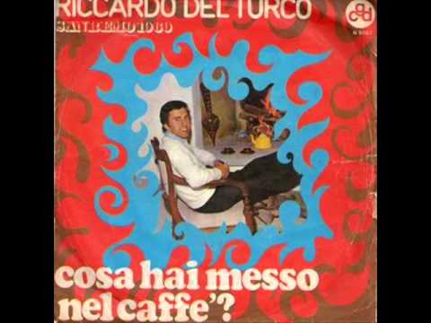Riccardo Del Turco - Cosa hai messo nel caffè