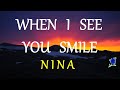 WHEN I SEE YOU SMILE NINA Lyrics