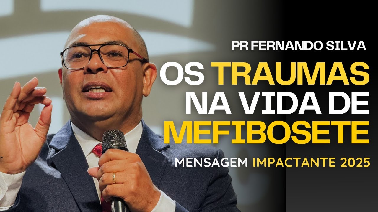 PREGAÇÃO: OS TRAUMAS DE MEFIBOSETE / PR FERNANDO SILVA