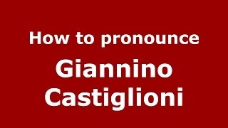 How to pronounce Giannino Castiglioni