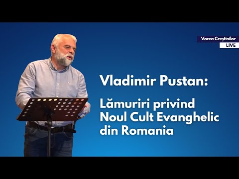 STIRI: Vladimir Pustan aduce clarificări despre Noul Cult Evanghelic din România.