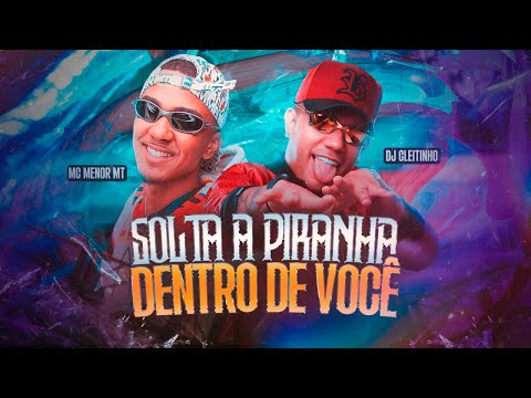 SOLTA A PIRANHA DENTRO DE VOCÊ - MC Menor MT e DJ Cleitinho