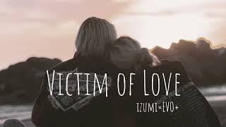 - 【Victim of Love】Covered by Izumi×EVO+