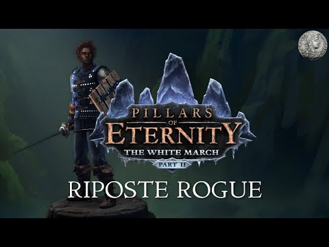 PIllars of Eternity - The White March - RIPOSTE ROGUE - Character Creation Min-Max Guide