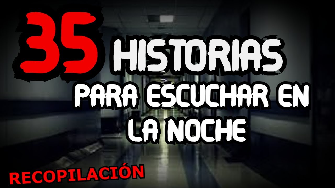 35 HISTORIAS DE TERROR REALES Y CREEPYPASTAS ATERRADORAS PARA ESCUCHAR EN LA NOCHE (Recopilacion)