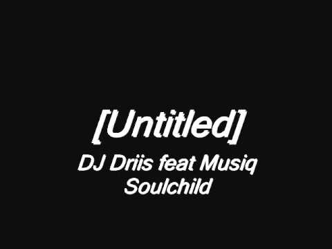DJ Driis feat Musiq Soulchild - Untitled