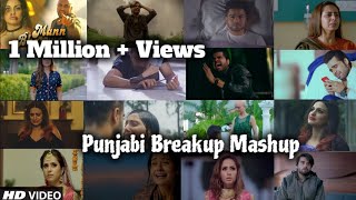 Punjabi Breakup Mashup  Sad Punjabi Song Breakup M