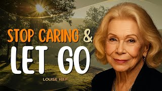 Louise Hay: The Power of Letting Go – When You Stop Caring, Everything Starts Chasing You